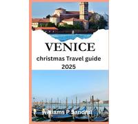 VENICE CHRISTMAS TRAVEL GUIDE 2025: Christmas in Venice: A Traveler’s Guide to the City of Lights and Lagoons
