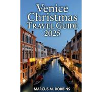 Venice Christmas Travel Guide 2025: Your Companion to the Floating City’s Festive Magic, Canals, and Traditions