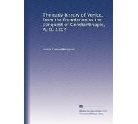 Venice in the thirteenth and fourteenth centuries; a sketch of Ventian history from the conquest of Constantinople to the accession of Michele Steno, A.D. 1204-1400