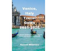 Venice, Italy Travel Guide 2025-2026: The Ultimate Guidebook to Venice’s Beauty, History, and Adventure in 2025-2026