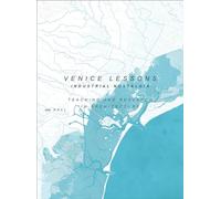 Venice Lessons: Industrial Nostalgia. Teaching and Research in Architecture