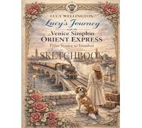 Venice Simplon Orient Express Sketchbook: From Venice to Istanbul: Vintage Travel Art Journal | 108 Pages of Cream Paper for Drawing & Notes | Lucy ... 1915 | Nostalgic Luxury Train Illustrations