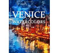 Venice Sketchbook And Art Book - Venice Watercolors: Experience Amazing Watercolor Paintings Of Venice In This Venice Art Book (Venice Art Book And Venice Sketchbook Series)