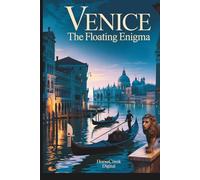 Venice: The Floating Enigma: 1,000 Curious, Strange, and Fascinating Trivia Questions About the City of Canals, Secrets, and Survival