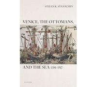 Venice, the Ottomans and the Sea, 1381-1517 – Oxford University Press