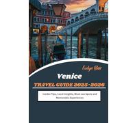 Venice Travel Guide 2025-2026: Insider Tips, Local Insights, Must-see Spots and Memorable Experiences