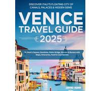 Venice Travel Guide 2025: Discover Italy’s Floating City of Canals ( Full color): St. Mark’s Square, Gondolas, Rialto Bridge, Murano & Burano with Maps, Itineraries, Food & Local Secrets