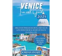 VENICE TRAVEL GUIDE 2025: Discover Timeless Secrets, and Fall in Love with the Real Heart of Italy’s Floating City