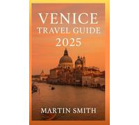VENICE TRAVEL GUIDE 2025: La Serenissima Reimagined