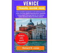 VENICE TRAVEL GUIDE 2025:: Your Complete Companion to Exceptional Hotels, Iconic Churches, World-Class Museums, Authentic Cuisine Expert Planning ... Italian Adventure Black And White Edition