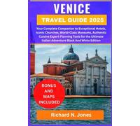 VENICE TRAVEL GUIDE 2025:: Your Complete Companion to Exceptional Hotels, Iconic Churches, World-Class Museums, Authentic Cuisine Expert Planning ... Italian Adventure Black And White Edition