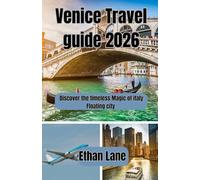 Venice Travel Guide 2026: Discover the Timeless Magic of Italy’s Floating City