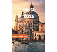 VENICE Travel Guide 2026: Indulge in the City’s Timeless Elegance, and Practical Tips to Experience the True Essence of Venice Like Never Before
