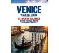 Venice Travel Guide: Explore Venice on Foot: A Pocket Walking Guide to Hidden Gems, Secret Places, Local Stories & Legends - Illustrated Itineraries and Insider Tips to Discover the Real Venice