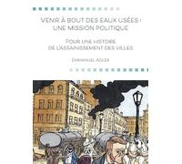 Venir à bout des eaux usées : une mission politique: Pour une histoire de l'assainissement des villes