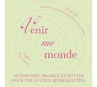 Venir au monde: Autonomie, dignité et luttes pour une justice reproductive
