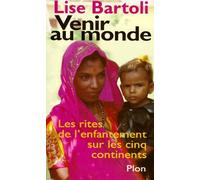 Venir Au Monde. Les Rites De L'Enfantement Sur Les Cinq Continents
