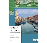 Venise au calme Pourquoi et comment - Alexandre Katenidis - Nombre 7 - broché - Roman