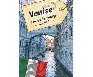 Venise carnet de voyage: Journal de bord pour raconter vos récits et histoire | Planifier votre voyage et écrire ses souvenirs | Anecdote de votre séjour | Check list avant le départ |