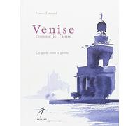 Venise comme je l'aime: Un guide pour se perdre