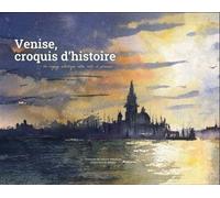Venise, croquis d'histoire Un voyage artistique entre mots et pinceaux… - Loïc Bataille - Abbatucci Violaine - relié - Carnet (de voyage, intime, de notes)
