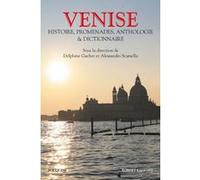 Venise: Histoire, promenades, anthologie et dictionnaire