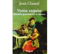 Venise Exquise - Histoires Gourmandes Et Recettes