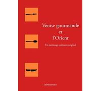 Venise gourmande et l'Orient: Un métissage culinaire original