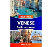 VENISE Guide de voyage 2025-2026: Explorez les canaux romantiques, les monuments historiques, la culture vibrante et les trésors cachés de Venise, Murano et Burano