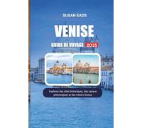 VENISE GUIDE DE VOYAGE 2025: Explorez des sites historiques, des canaux pittoresques et des trésors locaux