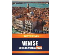 VENISE GUIDE DE VOYAGE 2025: Explorez les promenades en gondole, les visites de musées et les palais historiques du nord de l'Italie
