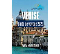 VENISE Guide de voyage 2025: Informations essentielles, monuments incontournables et secrets locaux pour une expérience inoubliable