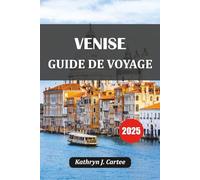 VENISE GUIDE DE VOYAGE 2025: Où séjourner, quoi faire, principales attractions, cuisine locale, trésors cachés et planificateur d'itinéraire de 7 jours