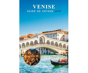 VENISE GUIDE DE VOYAGE 2026: Trésors cachés, que voir, où aller, comment se déplacer, évasions insulaires et secrets locaux pour les visiteurs débutants en Italie