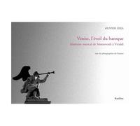 Venise, L'éveil Du Baroque - Itinéraire Musical De Monteverdi À Vivaldi