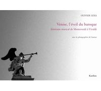 Venise, L'éveil Du Baroque - Itinéraire Musical De Monteverdi À Vivaldi