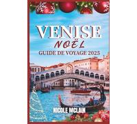 VENISE NOËL VOYAGE GUIDE 2025
