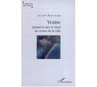 Venise Quand la mer se tient au centre de la ville - Jacques Beauchard - L'harmattan - broché - Etude