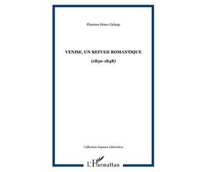 Venise, un refuge romantique (1830-1848) - Florence Brieu-Galaup - L'harmattan - broché - Etude
