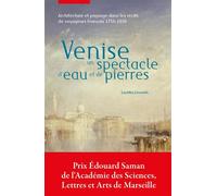 Venise, un spectacle d'eau et de pierres Architecture et paysage dans les récits de voyageurs français 1756-1850 - Laëtitia Levantis - Uga - broché - Beau livre