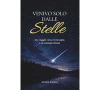 Venivo solo dalle stelle: Un viaggio verso il risveglio e la consapevolezza