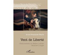 Vent de liberté Cheminement du Maître Luthier Gauthier Louppe - Anne-Françoise Neyts - L'harmattan - broché - Récit