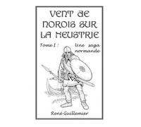 Vent de Norois Sur la Neustrie, Tome 1 : Une saga normande