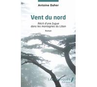 Vent du nord Récit d’une fugue dans les montagnes du Liban - Antoine Daher - Les Impliqués - broché - Récit