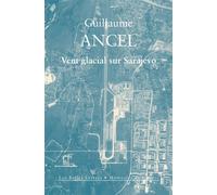 Vent glacial sur Sarajevo - Guillaume Ancel - Belles Lettres - broché - Récit