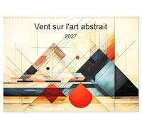 Vent sur l'art abstrait (Calendrier mural 2027 DIN A3 vertical), CALVENDO calendrier mensuel: Plongez dans l'univers envoûtant de ce calendrier d'art ... une danse captivante de formes géométriques.