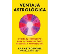 Ventaja astrológica, Spanish-language edition of The Astrology Advantage Utiliza tu horóscopo para alcanzar el éxito personal y professional - Edut Ophira - Atria/Primero Sueno Press - ebook (ePub) - 