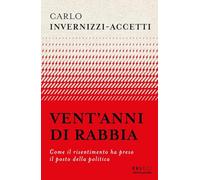 Vent'anni di rabbia. Come il risentimento ha preso il posto della politica