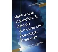 Ventas que Conectan: El Arte de Persuadir con Psicología Profunda: Comprende el alma del consumidor y transforma tus resultados