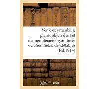 Vente de meubles, piano, objets d'art et d'ameublement, garnitures de cheminées, candélabres Appliques, flambeaux, terres-cuites, glaces, colonnes, potiches, biscuits, statuettes en bronze - Brandicou